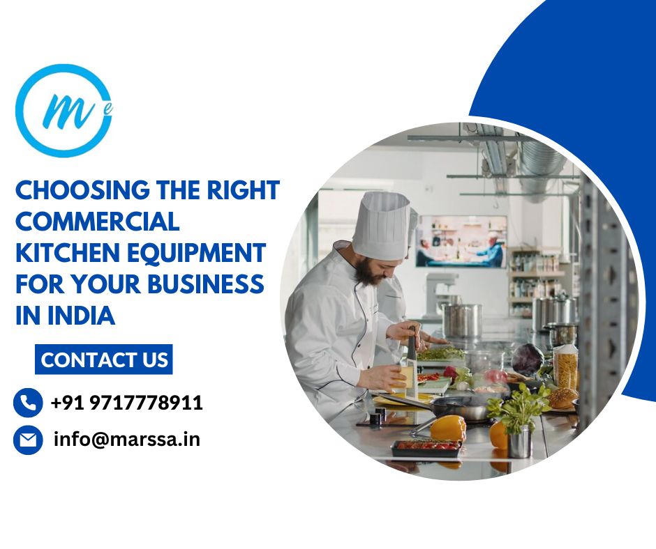 Choosing the Right Commercial Kitchen Equipment for Your Business in India.Marssa enterprise