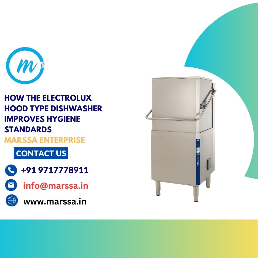 How the Electrolux Hood Type Dishwasher Improves Hygiene Standards Marssa Enterprise