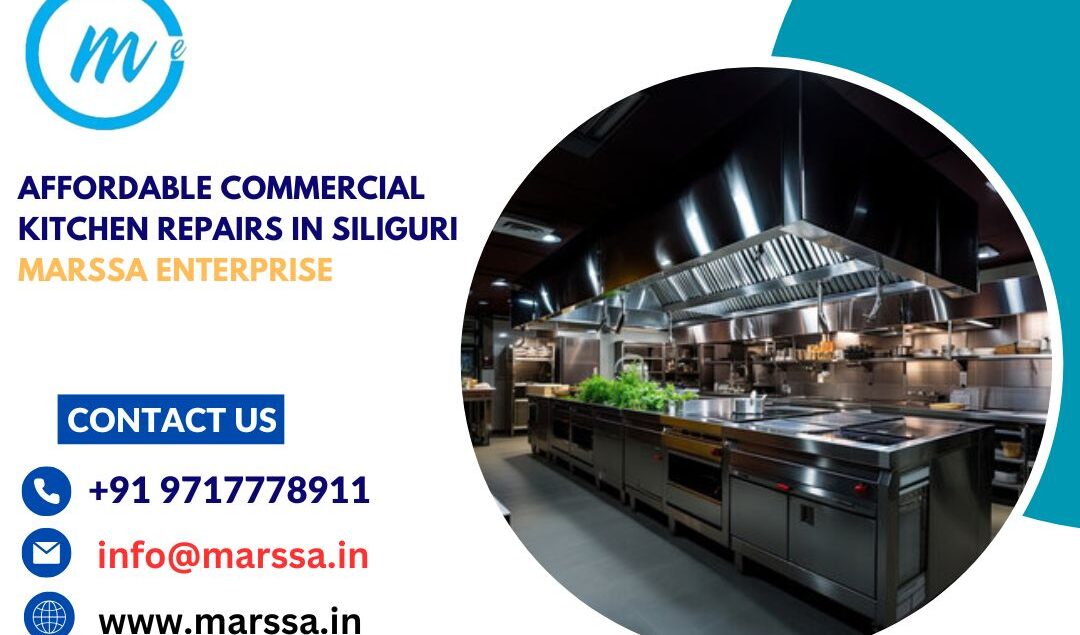 Affordable Commercial Kitchen Repairs in Siliguri Marssa Enterprise