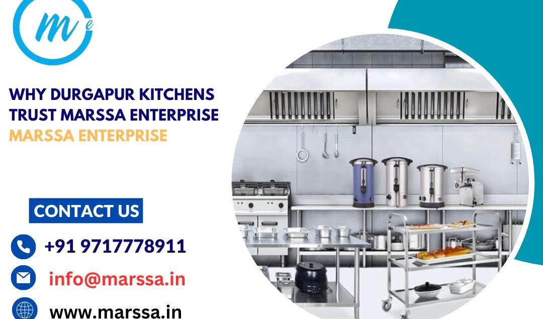 Why Durgapur Kitchens Trust Marssa Enterprise Marssa Enterprise